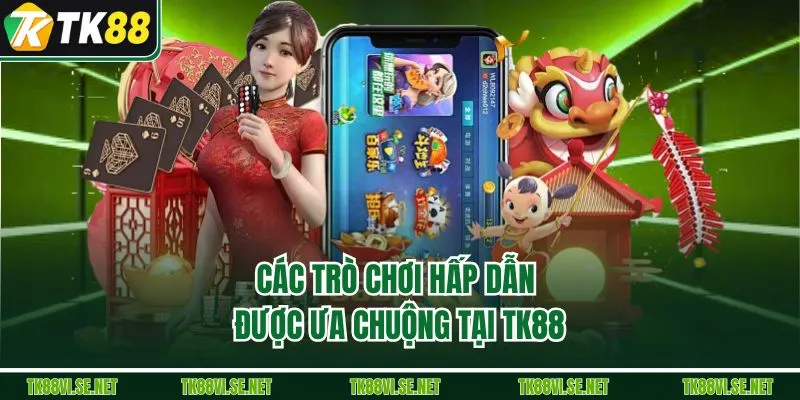 Các trò chơi hấp dẫn được ưa chuộng tại TK88