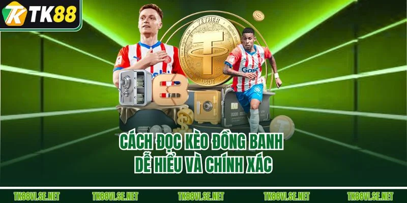 Cách đọc kèo đồng banh dễ hiểu và chính xác