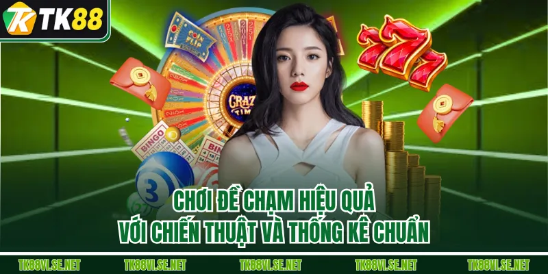 Chơi đề chạm hiệu quả với chiến thuật và thống kê chuẩn