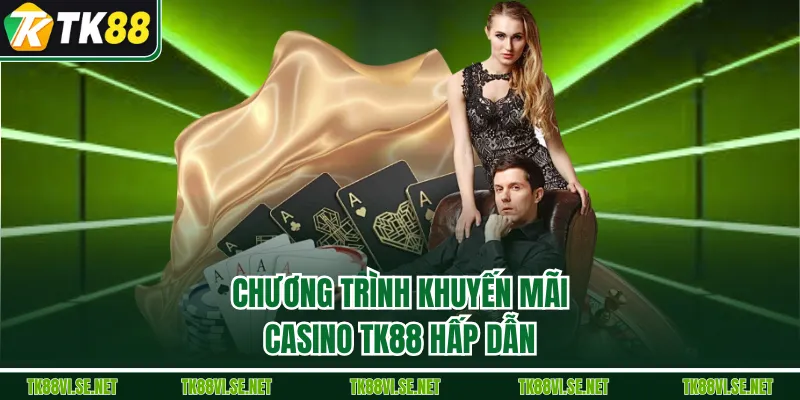 Chương trình khuyến mãi Casino TK88 hấp dẫn