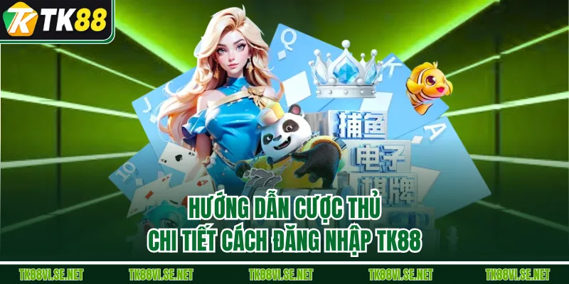 Hướng dẫn cược thủ chi tiết cách đăng nhập TK88