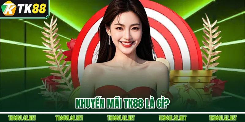 Khuyến mãi TK88 là gì?