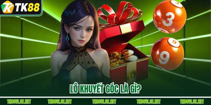 Lô khuyết góc là gì?