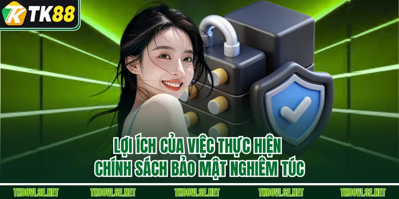 Lợi ích của việc thực hiện chính sách bảo mật nghiêm túc