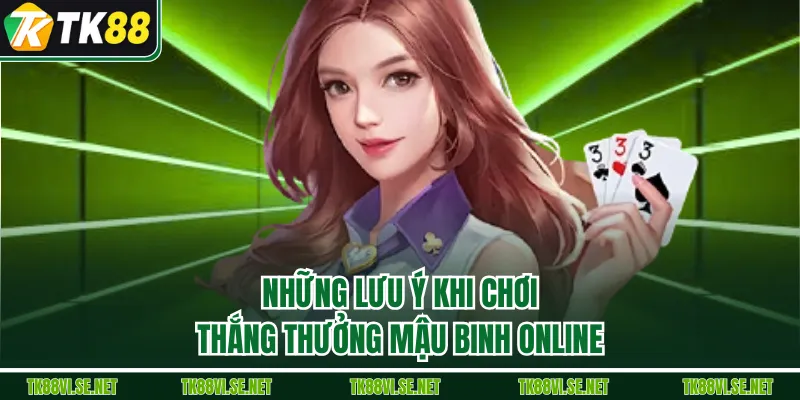 Những lưu ý khi chơi thắng thưởng Mậu Binh online