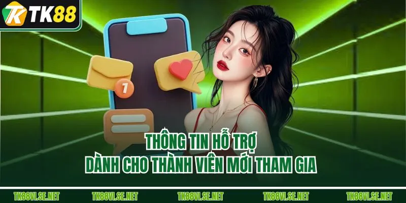 Thông tin hỗ trợ dành cho thành viên mới tham gia 